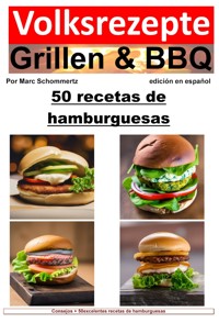 Recetas populares de parrilladas y barbacoas: 50 recetas de hamburguesas - Marc Schommertz - E-Book