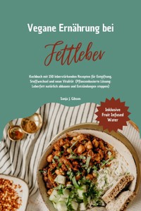 Vegane Ernährung bei Fettleber: Kochbuch mit 150 leberstärkenden Rezepten für Entgiftung, Stoffwechsel & neue Vitalität (Pflanzenbasierte Lösung: Leberfett natürlich abbauen & Entzündungen stoppen) - Sanja J. Gibson - E-Book