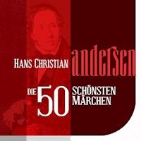 Die 50 schönsten Märchen von Hans Christian Andersen - Hans Christian Andersen - Hörbuch