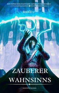 Zauberer Wahnsinns:Ein Epischer Fantasie Adventure Roman ( Band 2) - Radowitz Madem - E-Book