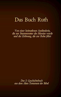 Das Buch Ruth, das 3. Geschichtsbuch aus dem Alten Testament der Bibel - Martin Luther 1545 - E-Book