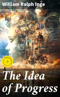 The Idea of Progress - William Ralph Inge - E-Book