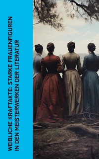 Weibliche Kraftakte: Starke Frauenfiguren in den Meisterwerken der Literatur - Jane Austen. - E-Book