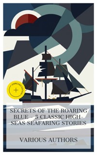 Secrets of the Roaring Blue - 5 Classic High-Seas Seafaring Stories - Mór Jókai - E-Book