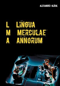 L M A. Lingua Merculae Annorum. - Alexander Glück - E-Book