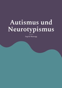 Autismus und Neurotypismus - Ingrid Manogg - E-Book