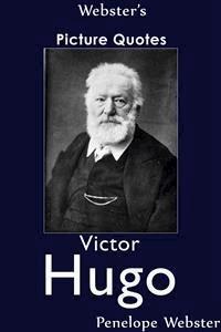 Webster's Victor Hugo Picture Quotes - Penelope Webster - E-Book