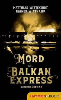 Mord im Balkanexpress - Matthias Wittekindt - E-Book