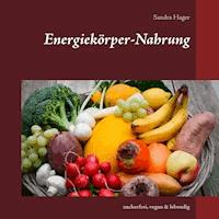 Energiekörper-Nahrung - Sandra Hager - E-Book