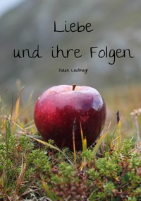 Liebe und ihre Folgen - Julian Leutmayr - E-Book