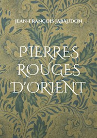 Pierres rouges d'Orient - Jean-François Jabaudon - E-Book