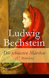 Die schönsten Märchen (57 Märchen) - Ludwig Bechstein - E-Book