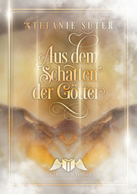 Aus dem Schatten der Götter - Stefanie Suter - E-Book