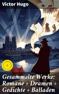 Gesammelte Werke: Romane + Dramen + Gedichte + Balladen - Victor Hugo - E-Book