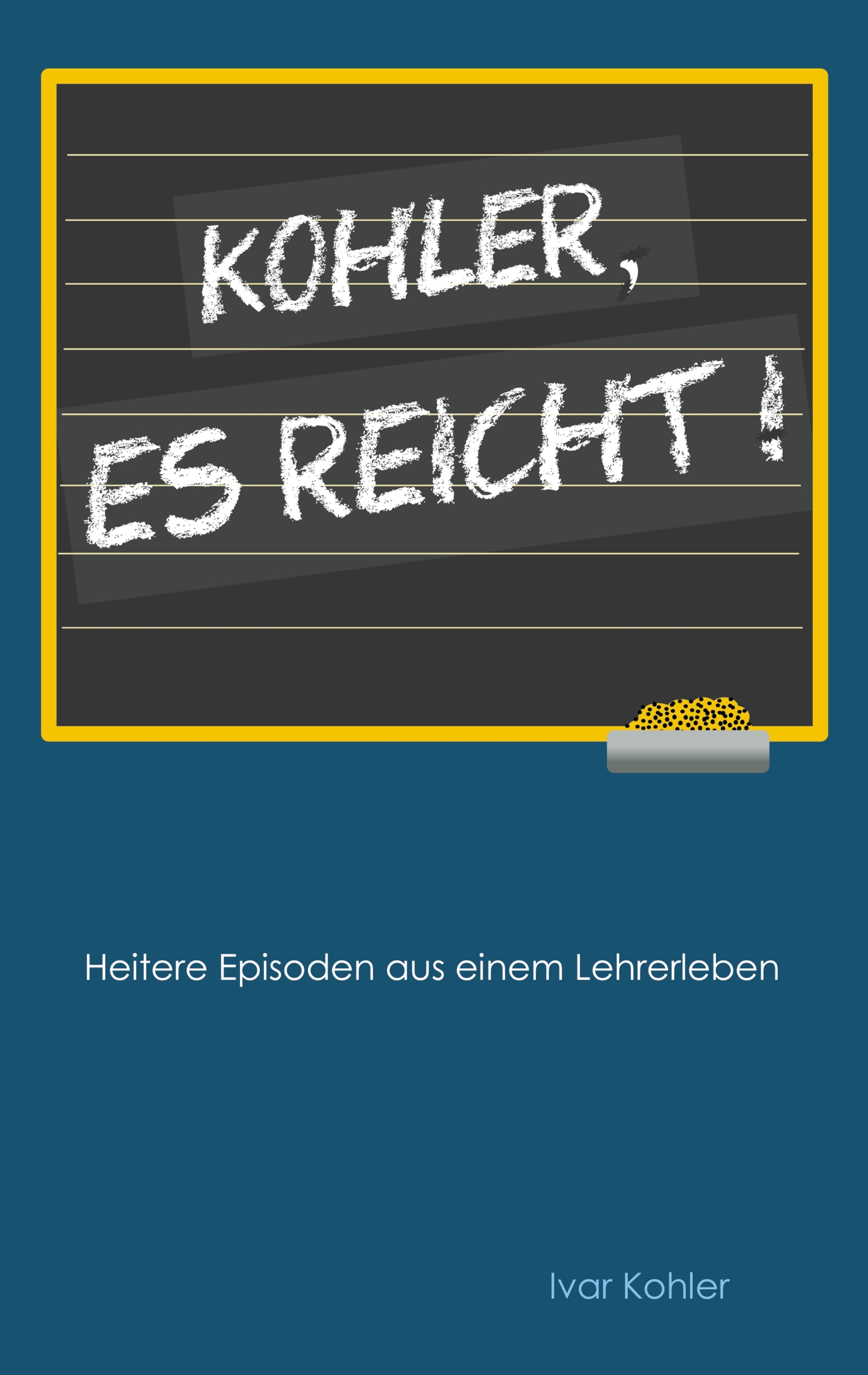 Kohler, es reicht! - Ivar Kohler - E-Book