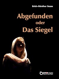 Abgefunden oder Das Siegel - Erich-Günther Sasse - E-Book
