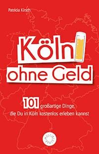Köln ohne Geld - Patricia Kirsch - E-Book