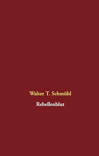 Rebellenblut - Walter T. Schmühl - E-Book
