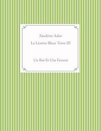 La Licorne Bleue Tome III - Sandrine Adso - E-Book