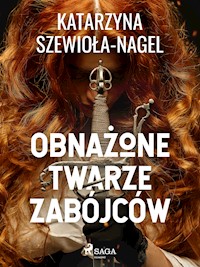 Obnażone twarze zabójców - Katarzyna Szewiola-Nagel - E-Book