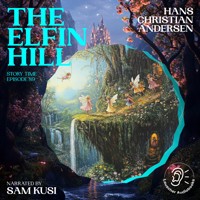 The Elfin Hill (Story Time, Episode 89) - Hans Christian Andersen - Hörbuch