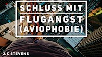 Schluss mit Flugangst - J.K Stevens - E-Book