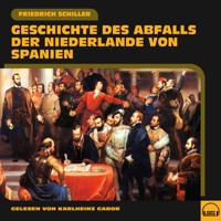Geschichte des Abfalls der Niederlande von Spanien - Friedrich Schiller - Hörbuch