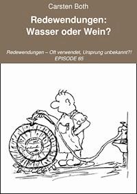 Redewendungen: Wasser oder Wein? - Carsten Both - E-Book