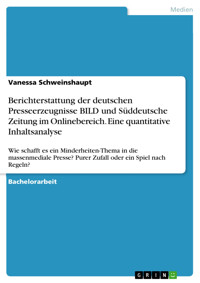 Berichterstattung der deutschen Presseerzeugnisse BILD und Süddeutsche Zeitung im Onlinebereich. Eine quantitative Inhaltsanalyse - Vanessa Schweinshaupt - E-Book