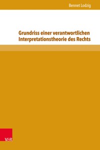 Grundriss einer verantwortlichen Interpretationstheorie des Rechts - Bennet Lodzig - E-Book