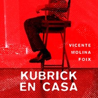 Kubrick en casa - Vicente Molina Foix - Hörbuch
