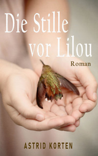 Die Stille vor Lilou - Astrid Korten - E-Book