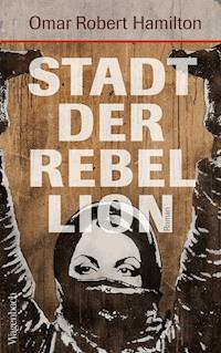 Stadt der Rebellion - Omar Robert Hamilton - E-Book