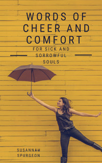 Words Of Cheer And Comfort For Sick And Sorowful Souls - Susannah Spurgeon - E-Book
