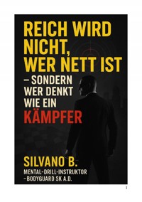 "Reich wird nicht, wer nett ist – sondern wer denkt wie ein Kämpfer" - Silvano B - E-Book