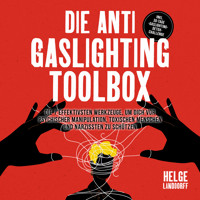 Die Anti Gaslighting Toolbox: Die 7 effektivsten Werkzeuge, um dich vor psychischer Manipulation, toxischen Menschen und Narzissten zu schützen - inkl. 30-Tage-Gaslighting-Detox-Challenge - Helge Landdorff - Hörbuch