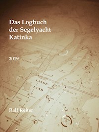 Das Logbuch der Segelyacht Katinka Band 1 - Ralf Reiter - E-Book