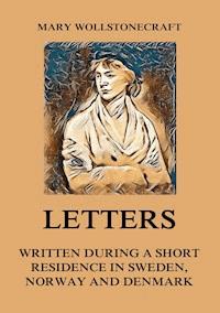 Letters written during a short residence in Sweden, Norway and Denmark - Mary Wollstonecraft - E-Book