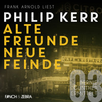 Alte Freunde - neue Feinde - Bernie Gunther ermittelt, Band 3 (ungekürzte Lesung) - Philip Kerr - Hörbuch