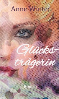 Glücksträgerin - Anne Winter - E-Book