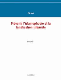 Prévenir l'islamophobie et la fanatisation islamiste - Elie Saad - E-Book