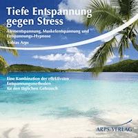 Tiefe Entspannung gegen Stress - Tobias Arps - Hörbuch