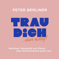TRAU DICH ... aber richtig! - Peter Berliner - Hörbuch