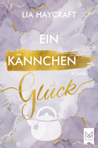 Ein Kännchen Glück - Lia Haycraft - E-Book