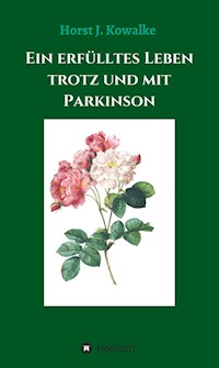 Ein erfülltes Leben mit und trotz Parkinson - Horst J. Kowalke - E-Book