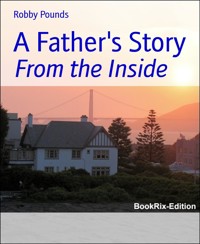 A Father's Story - Robby Pounds - E-Book