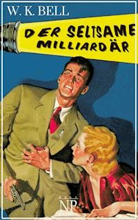 Der seltsame Milliardär - W. K. Bell - E-Book