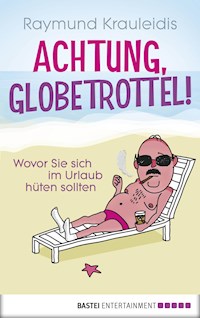 Achtung, Globetrottel! - Raymund Krauleidis - E-Book