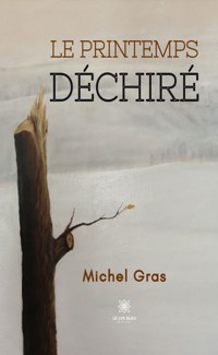 Le printemps déchiré - Michel Gras - E-Book