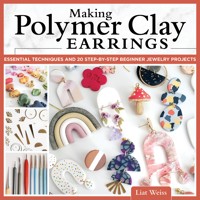Making Polymer Clay Earrings - Liat Weiss - E-Book